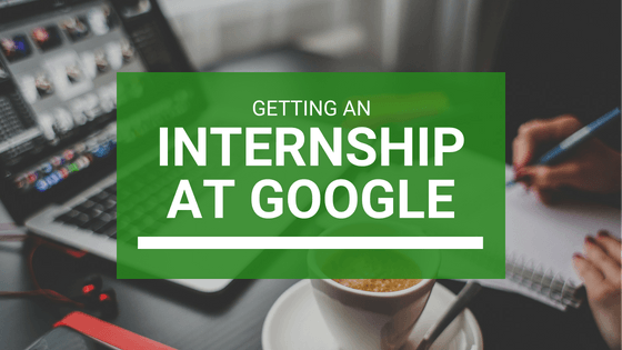 Getting an Internship at Google