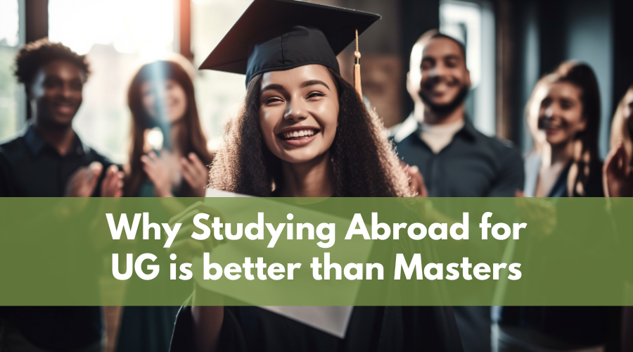 Why Studying Abroad for UG is better than Masters